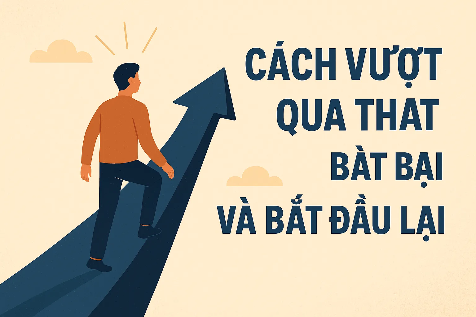 Cách Vượt Qua Thất Bại Và Bắt Đầu Lại – Bí Quyết Lấy Lại Tinh Thần Và Thành Công Hơn Trước