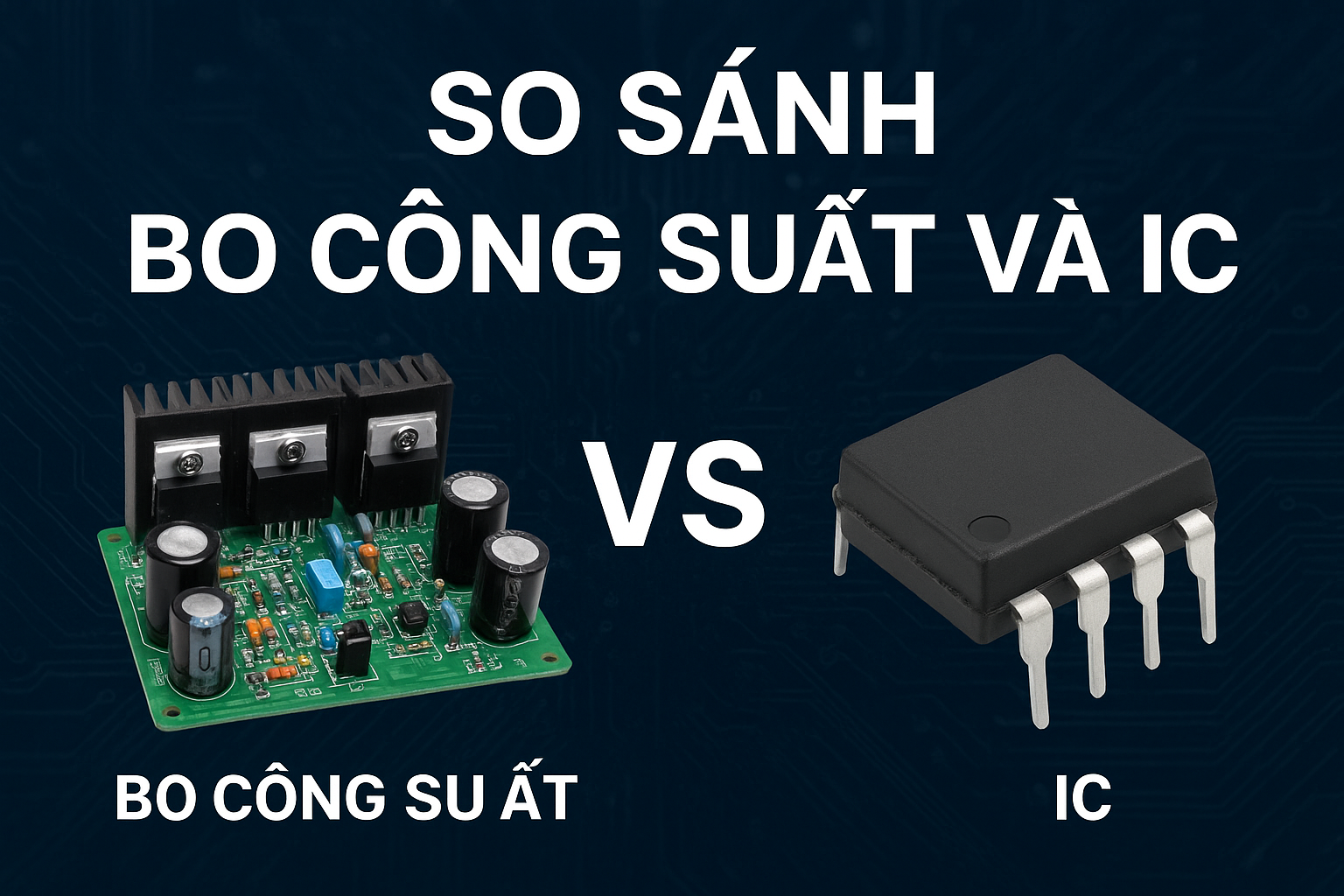 🧠 So sánh bo công suất và IC – Xu hướng âm thanh hiện nay